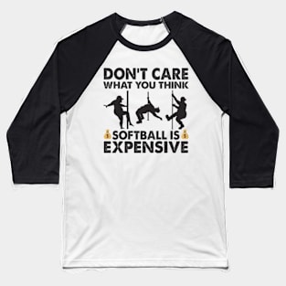 Don't Care What You Think Softball Is Expensive Baseball T-Shirt